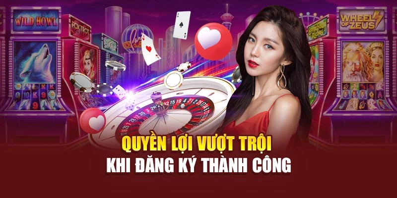 Quyền lợi vượt trội khi đăng ký thành công