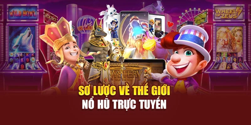 Sơ lược về thế giới nổ hũ trực tuyến