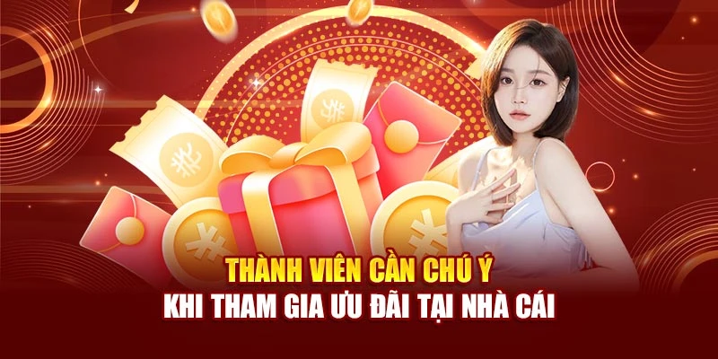 Thành viên cần chú ý khi tham gia ưu đãi tại nhà cái