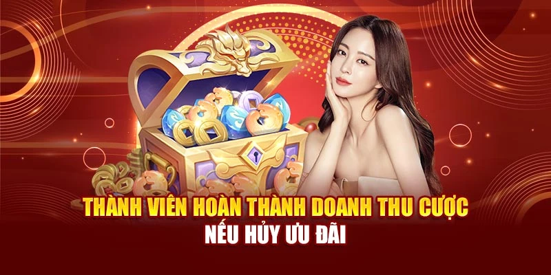 Thành viên hoàn thành doanh thu cược nếu hủy ưu đãi
