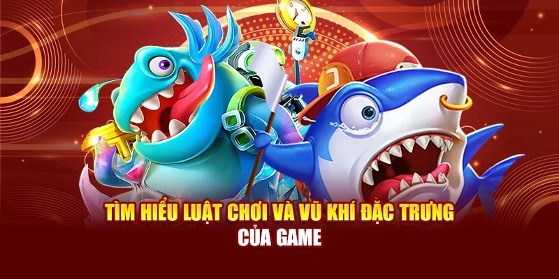 Tìm hiểu luật chơi và vũ khí đặc trưng của game