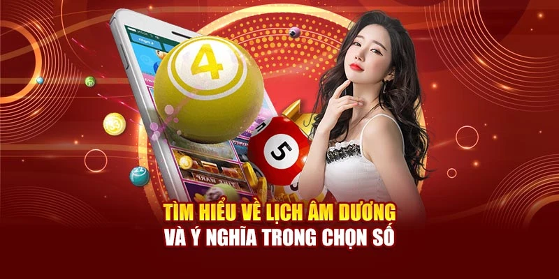 Tìm hiểu về lịch âm dương và ý nghĩa trong chọn số