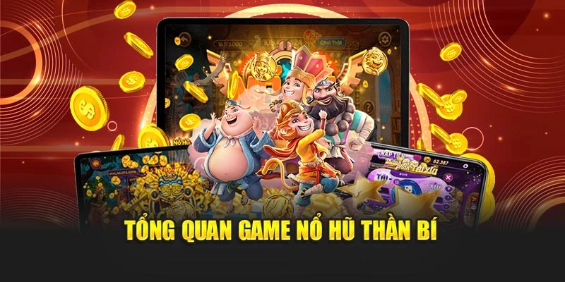 Tổng quan game Nổ Hũ Thần Bí