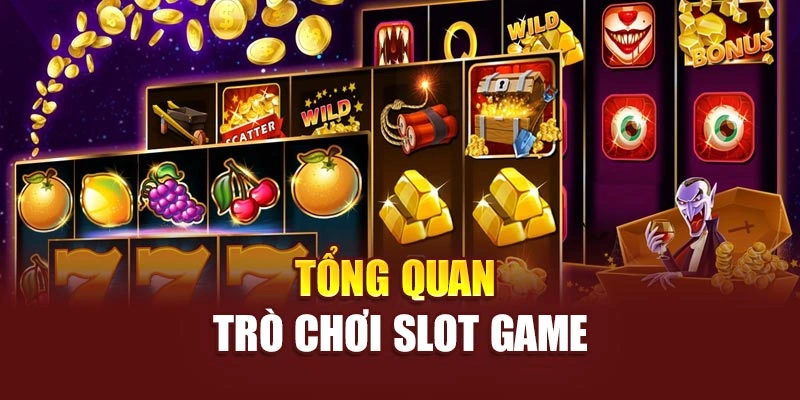 Tổng quan trò chơi slot game