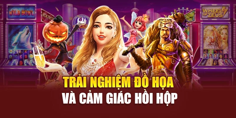 Trải nghiệm đồ họa và cảm giác hồi hộp