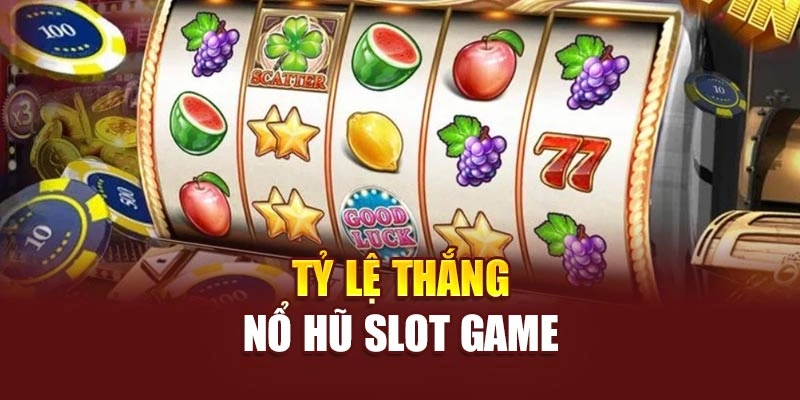 Tỷ lệ thắng nổ hũ slot game