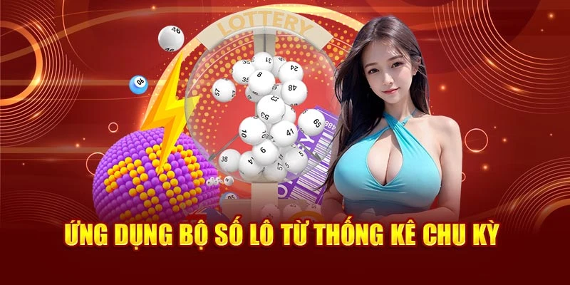 Ứng dụng bộ số lô từ thống kê chu kỳ