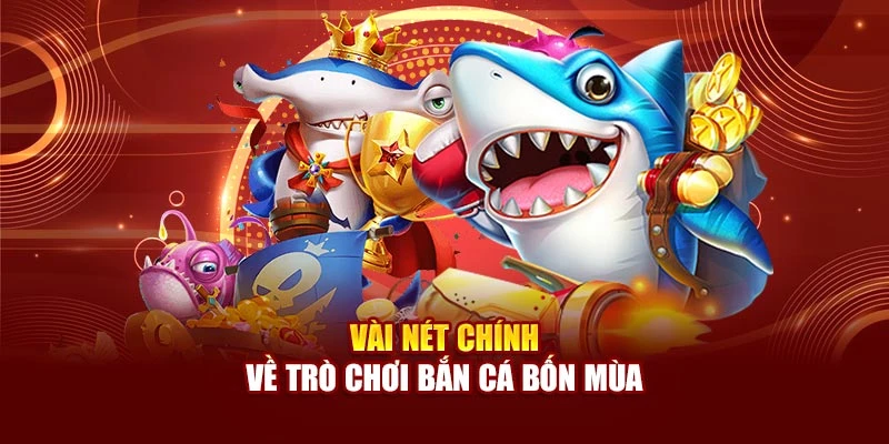 Vài nét chính về trò chơi bắn cá bốn mùa