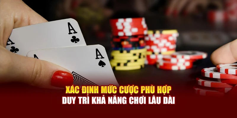Xác định mức cược phù hợp duy trì khả năng chơi lâu dài