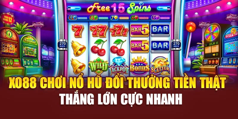 Xo88 Chơi Nổ Hũ Đổi Thưởng Tiền Thật – Thắng Lớn Cực Nhanh