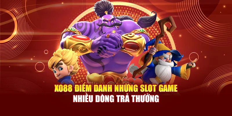 Xo88 Điểm Danh Những Slot Game Nhiều Dòng Trả Thưởng