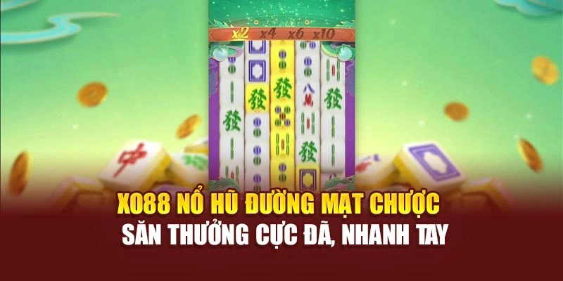 Xo88 Nổ Hũ Đường Mạt Chược – Săn Thưởng Cực Đã, Nhanh Tay