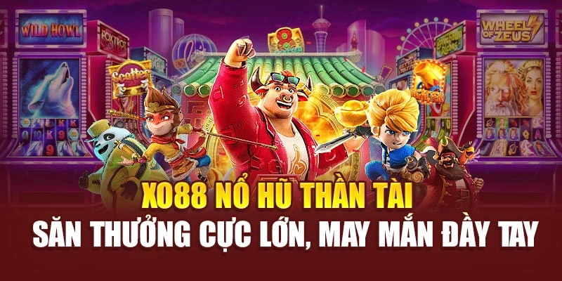 Xo88 Nổ Hũ Thần Tài – Săn Thưởng Cực Lớn, May Mắn Đầy Tay