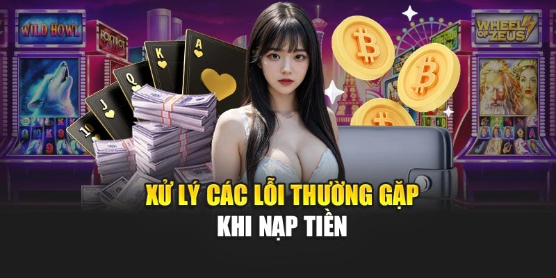 Xử lý các lỗi thường gặp khi nạp tiền